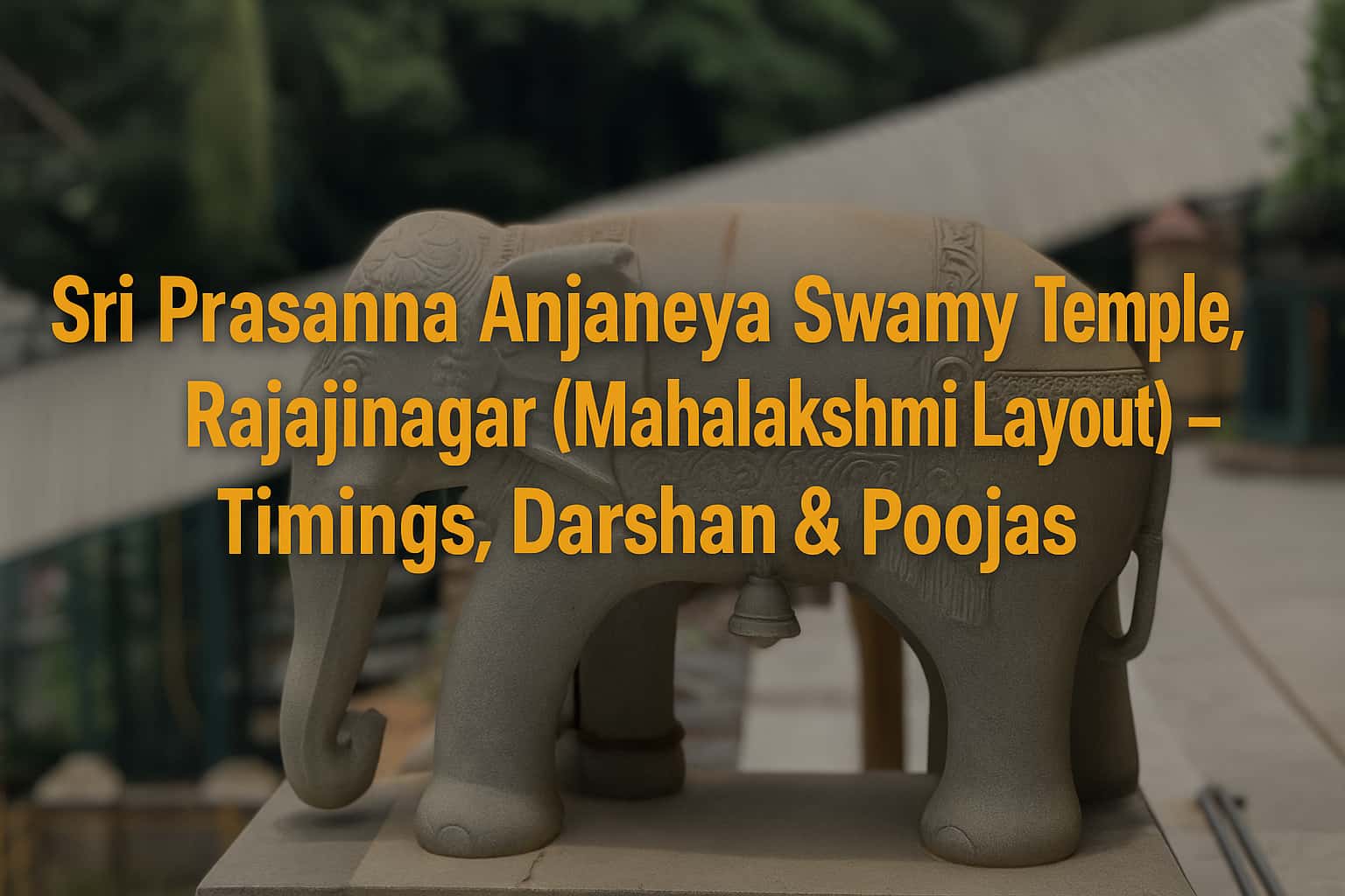 Sri Prasanna Anjaneya Swamy Temple Rajajinagar stone elephant and steps